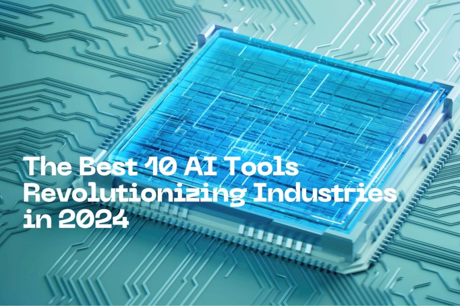 The Best 10 AI Tools Revolutionizing Industries in 2024