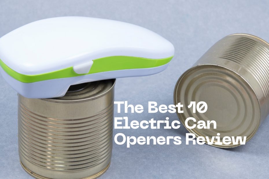 The Best 10 Electric Can Openers Review