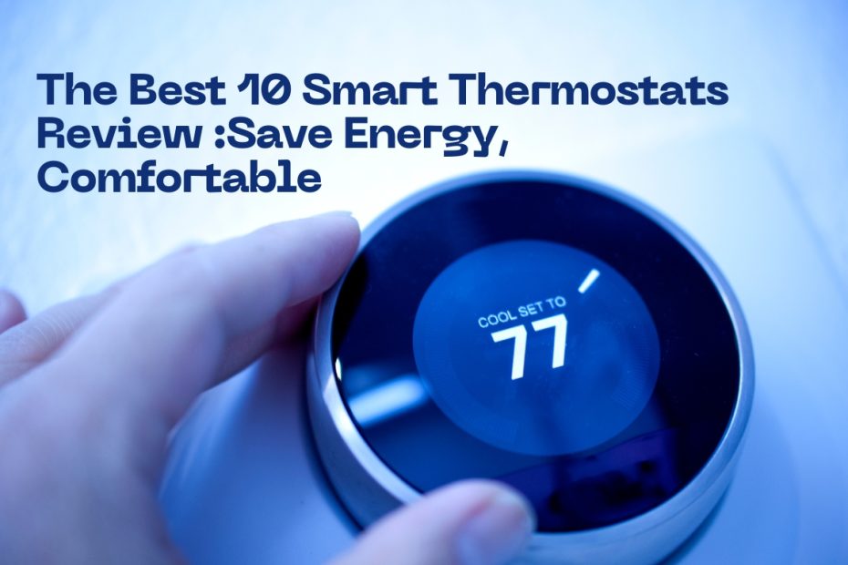 The Best 10 Smart Thermostats Review :Save Energy, Comfortable