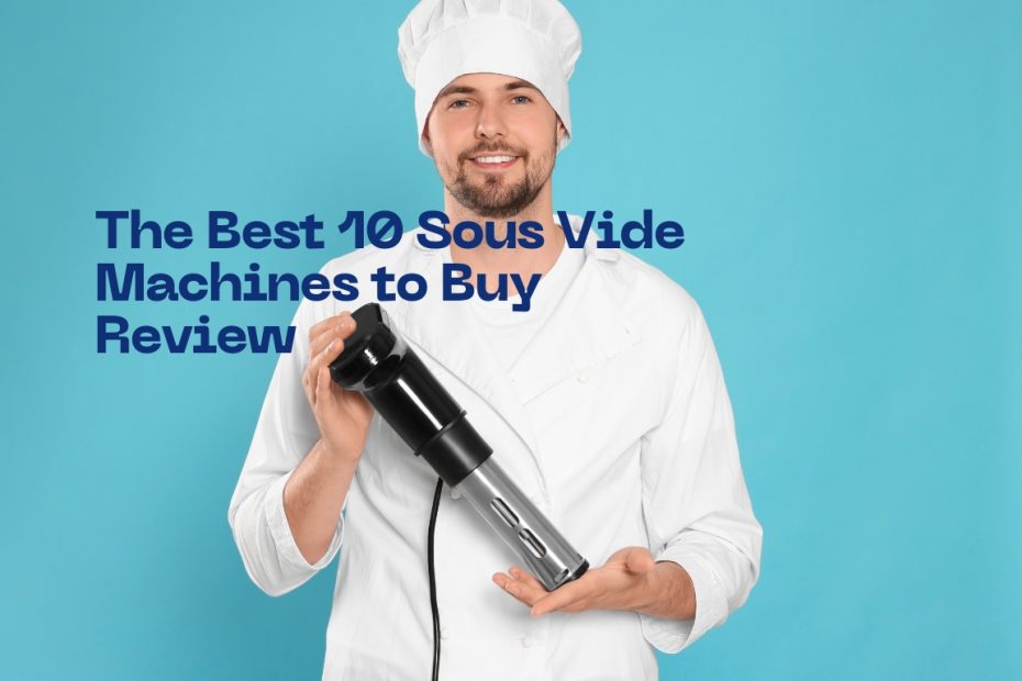 The Best 10 Sous Vide Machines to Buy Review