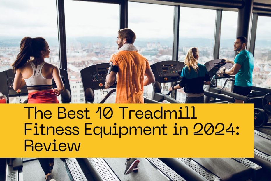 The Best 10 Treadmill Fitness Equipment in 2024: Review