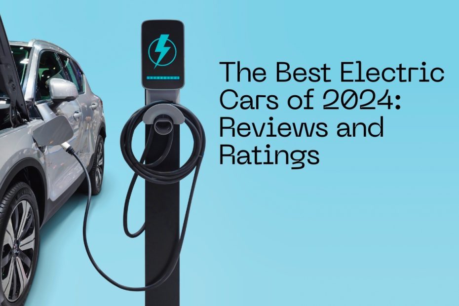 The Best Electric Cars of 2024 Reviews and Ratings