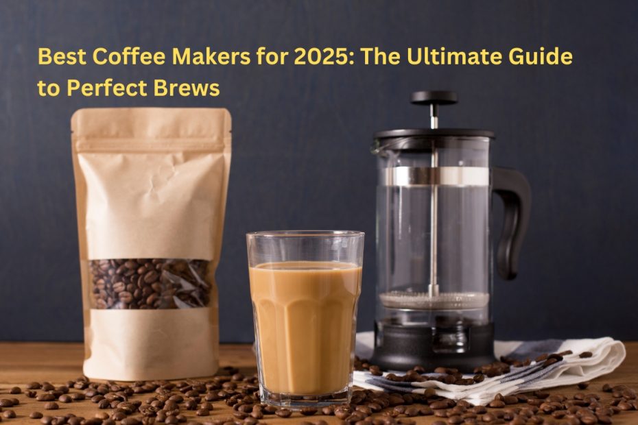 Best Coffee Makers for 2025: The Ultimate Guide to Perfect Brews